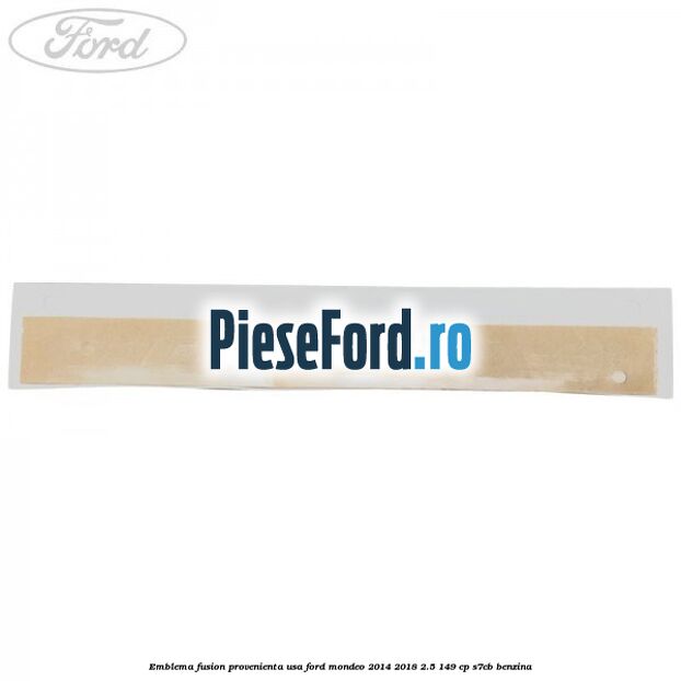 Emblema Fusion provenienta USA Ford Mondeo 2014-2018 2.5 149 cp S7CB benzina