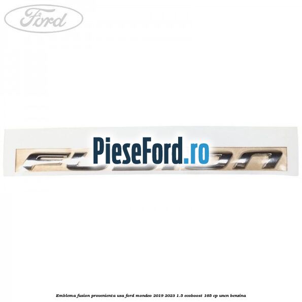 Emblema Fusion provenienta USA Ford Mondeo 2019-2023 1.5 EcoBoost 165 cp Emblema Fusion provenienta USA Ford Mondeo 2019-2023 1.5 EcoBoost 165 cp UNCN benzina