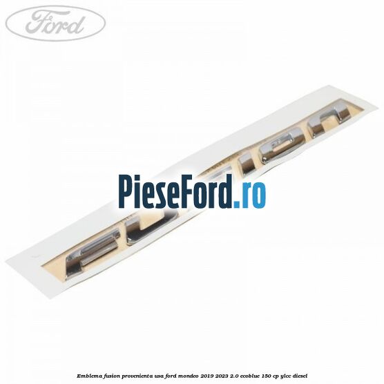 Emblema Fusion provenienta USA Ford Mondeo 2019-2023 2.0 EcoBlue 150 cp YLCC diesel
