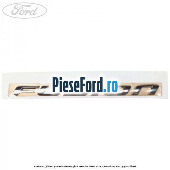 Emblema Fusion provenienta USA Ford Mondeo 2019-2023 2.0 EcoBlue 150 cp YLCC diesel