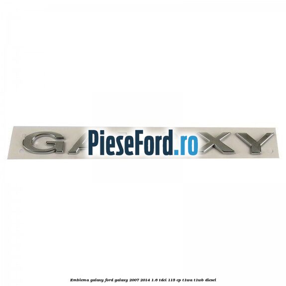 Emblema GALAXY Ford Galaxy 2007-2014 1.6 TDCi 115 cp