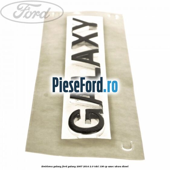 Emblema GALAXY Ford Galaxy 2007-2014 2.0 TDCi 136 cp AZWC, UKWA diesel