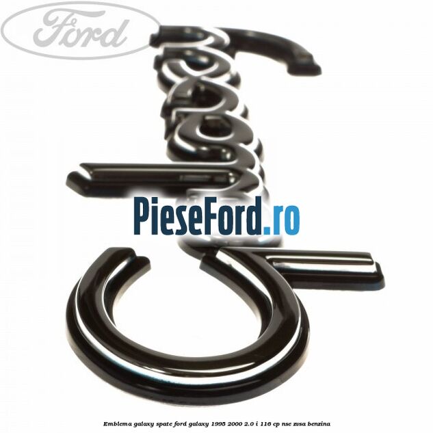Emblema Galaxy spate Ford Galaxy 1995-2000 2.0 i 116 cp NSE, ZVSA benzina