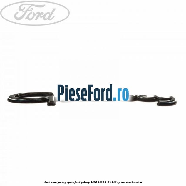 Emblema Galaxy spate Ford Galaxy 1995-2000 2.0 i 116 cp NSE, ZVSA benzina