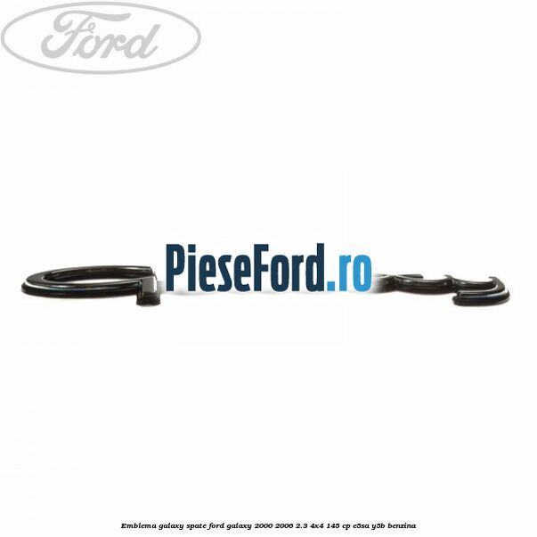 Emblema Galaxy spate Ford Galaxy 2000-2006 2.3 4x4 145 cp E5SA, Y5B benzina