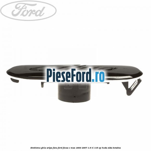 Emblema Ghia aripa fata Ford Focus C-Max 2003-2007 1.6 Ti 115 cp HXDA, SIDA benzina