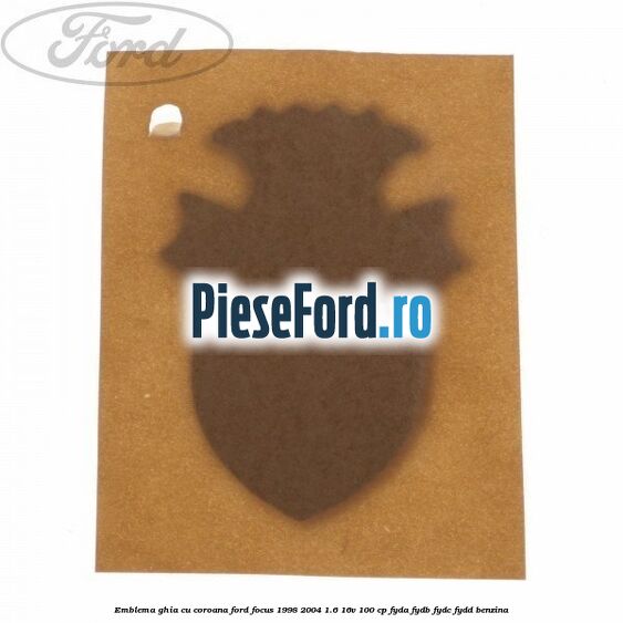 Emblema GHIA cu coroana Ford Focus 1998-2004 1.6 16V 100 cp FYDA, FYDB, FYDC, FYDD benzina