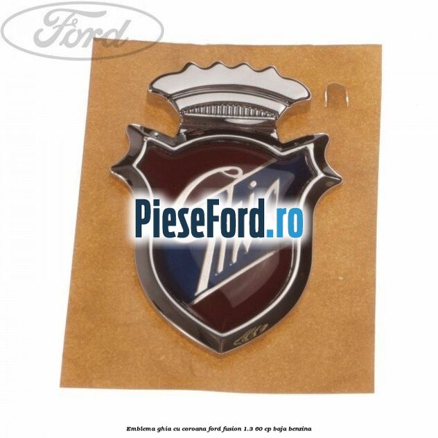 Emblema GHIA cu coroana Ford Fusion 1.3 60 cp BAJA benzina