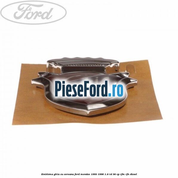 Emblema GHIA cu coroana Ford Mondeo 1993-1996 1.8 TD 90 cp RFM, RFN diesel