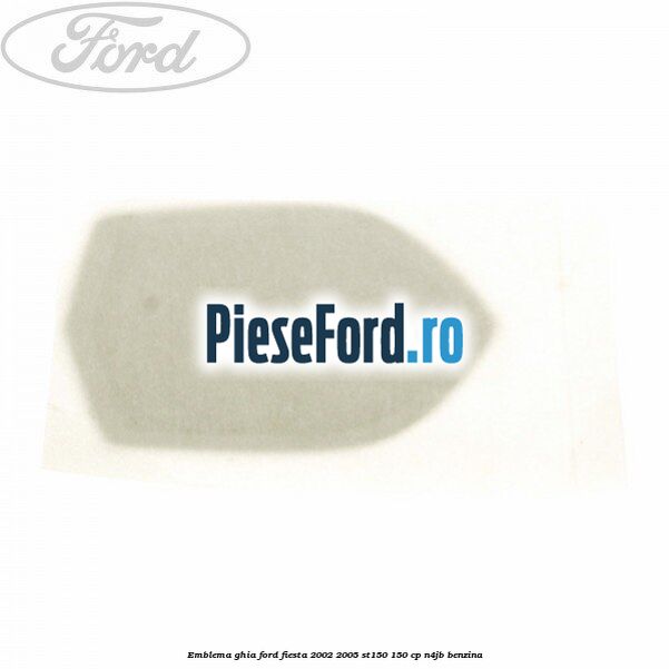 Emblema GHIA Ford Fiesta 2002-2005 ST150 150 cp N4JB benzina