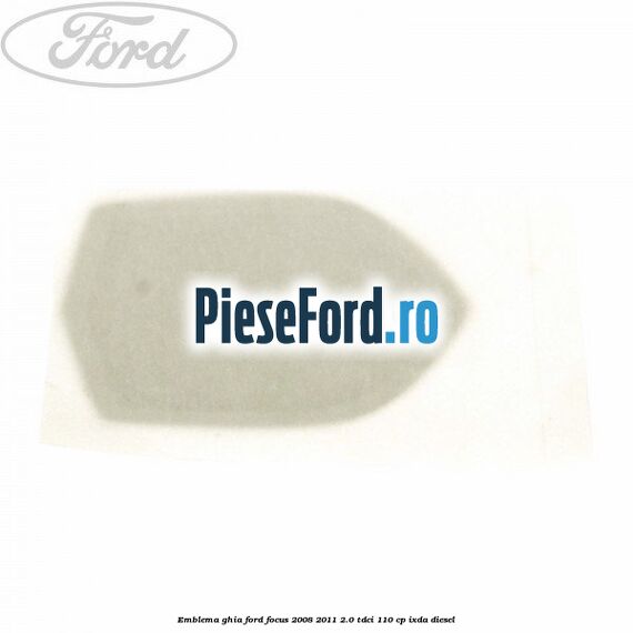 Emblema GHIA Ford Focus 2008-2011 2.0 TDCi 110 cp Emblema GHIA Ford Focus 2008-2011 2.0 TDCi 110 cp IXDA diesel