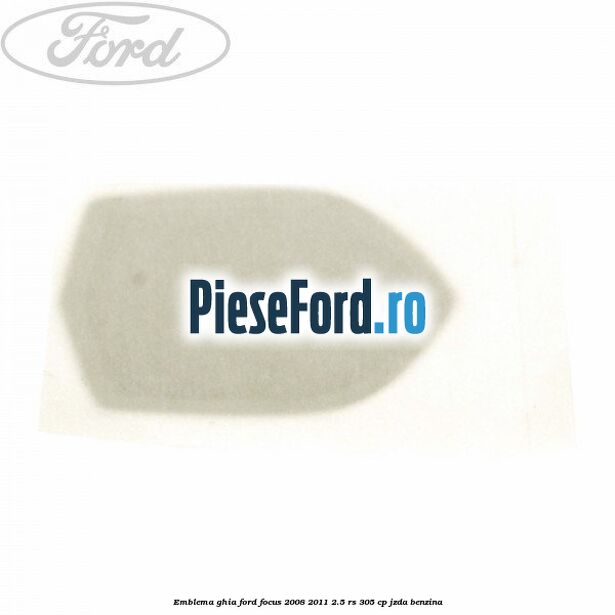 Emblema GHIA Ford Focus 2008-2011 2.5 RS 305 cp JZDA benzina