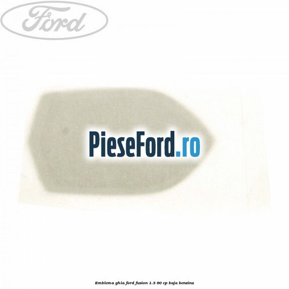 Emblema GHIA Ford Fusion 1.3 60 cp Emblema GHIA Ford Fusion 1.3 60 cp BAJA benzina