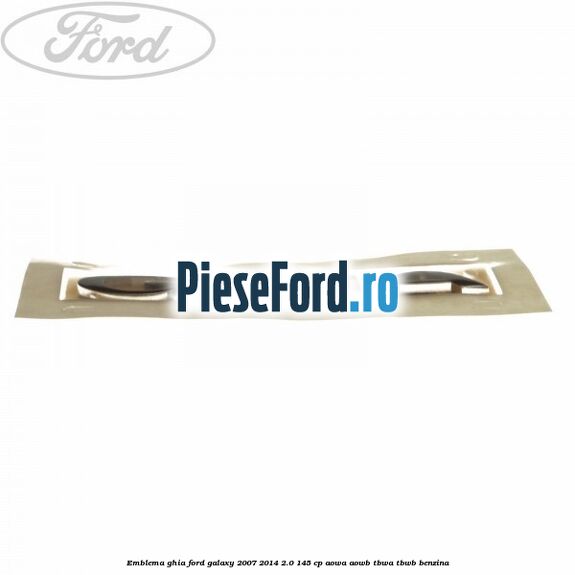 Emblema Ghia Ford Galaxy 2007-2014 2.0 145 cp AOWA, AOWB, TBWA, TBWB benzina