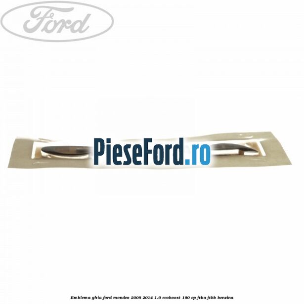 Emblema Ghia Ford Mondeo 2008-2014 1.6 EcoBoost 160 cp Emblema Ghia Ford Mondeo 2008-2014 1.6 EcoBoost 160 cp JTBA, JTBB benzina