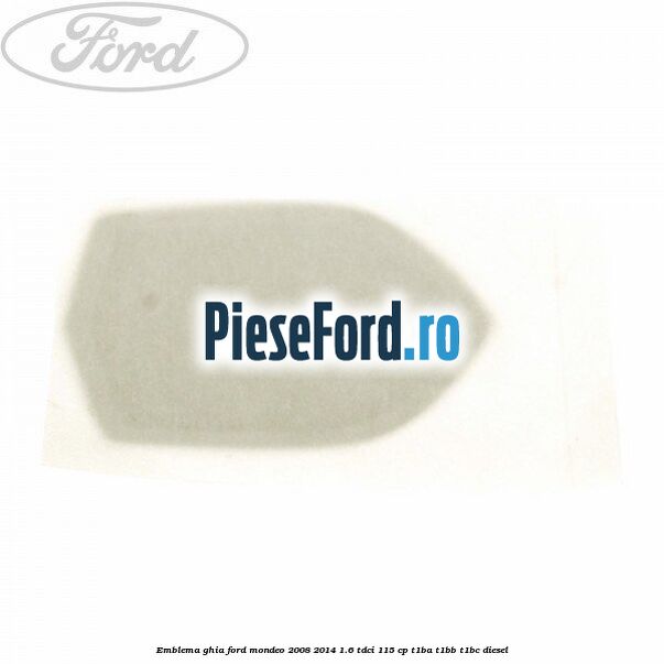 Emblema GHIA Ford Mondeo 2008-2014 1.6 TDCi 115 cp T1BA, T1BB, T1BC diesel