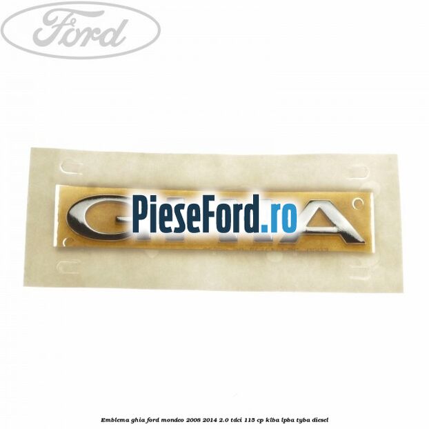 Emblema Ghia Ford Mondeo 2008-2014 2.0 TDCi 115 cp Emblema Ghia Ford Mondeo 2008-2014 2.0 TDCi 115 cp KLBA, LPBA, TYBA diesel