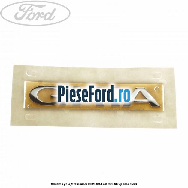 Emblema Ghia Ford Mondeo 2008-2014 2.0 TDCi 130 cp AZBA diesel