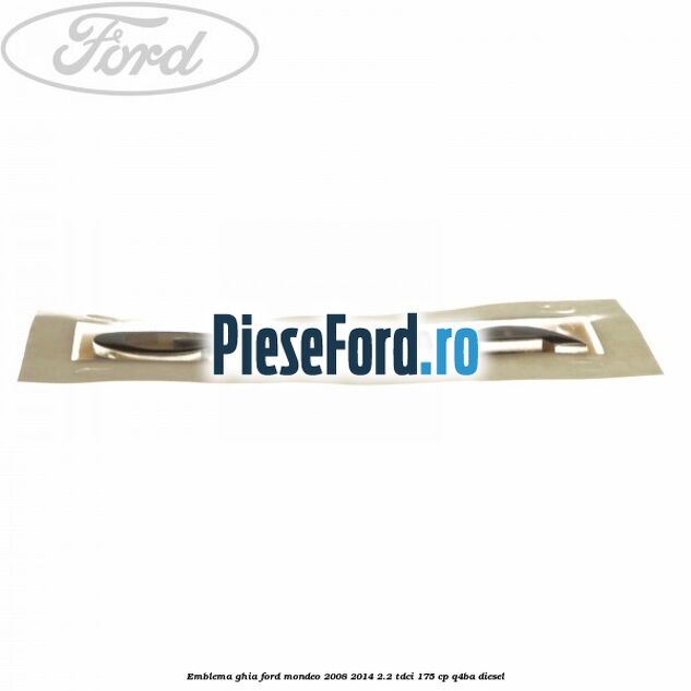 Emblema Ghia Ford Mondeo 2008-2014 2.2 TDCi 175 cp Q4BA diesel