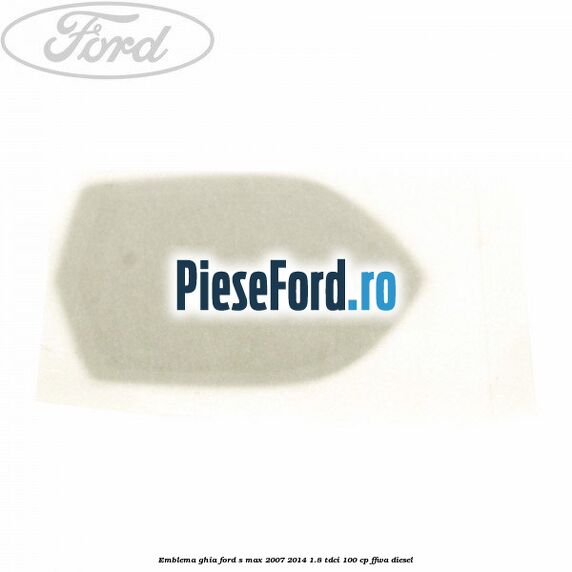 Emblema GHIA Ford S-Max 2007-2014 1.8 TDCi 100 cp FFWA diesel
