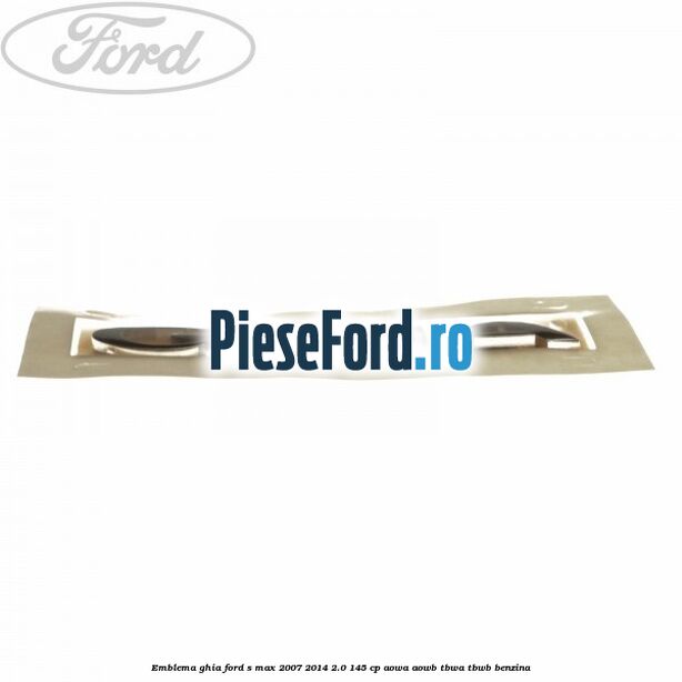 Emblema Ghia Ford S-Max 2007-2014 2.0 145 cp AOWA, AOWB, TBWA, TBWB benzina