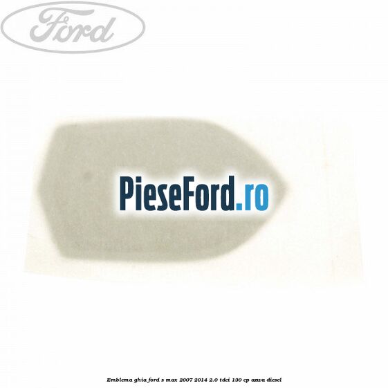 Emblema GHIA Ford S-Max 2007-2014 2.0 TDCi 130 cp AZWA diesel