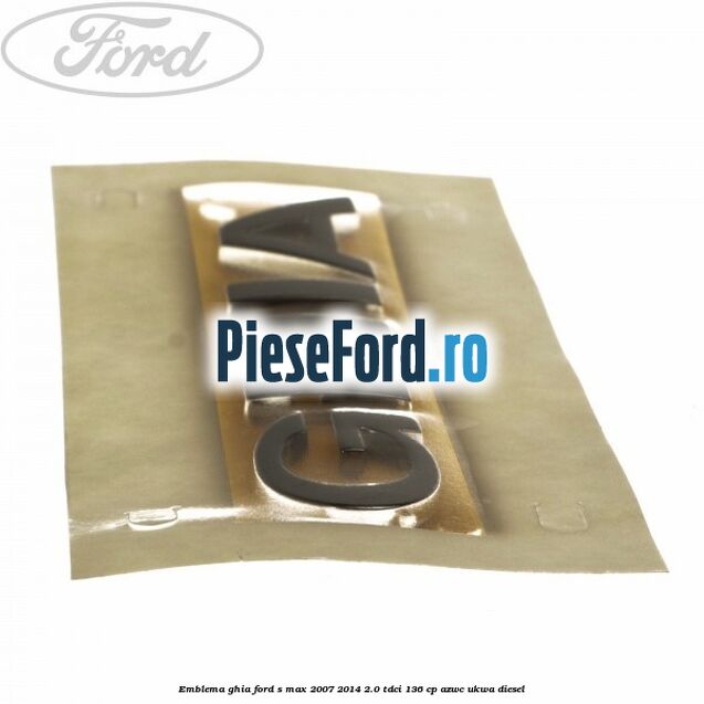 Emblema Ghia Ford S-Max 2007-2014 2.0 TDCi 136 cp AZWC, UKWA diesel