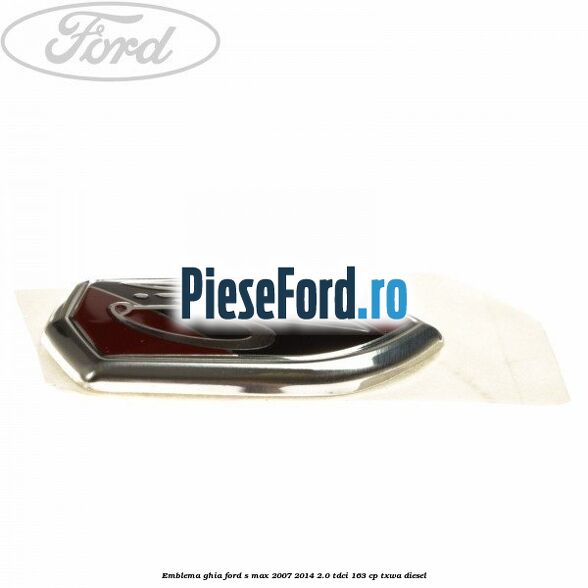 Emblema GHIA Ford S-Max 2007-2014 2.0 TDCi 163 cp TXWA diesel