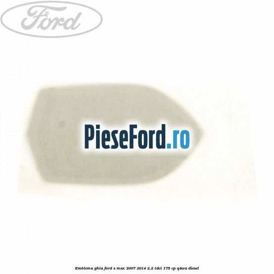 Emblema GHIA Ford S-Max 2007-2014 2.2 TDCi 175 cp Q4WA diesel