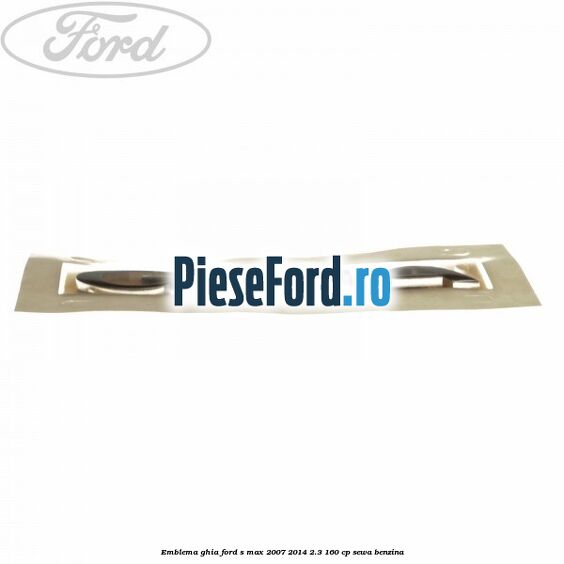 Emblema Ghia Ford S-Max 2007-2014 2.3 160 cp SEWA benzina