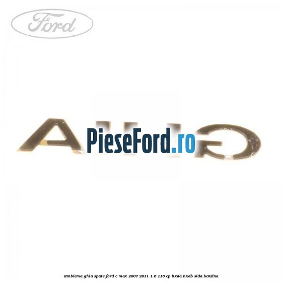 Emblema GHIA spate Ford C-Max 2007-2011 1.6 116 cp HXDA, HXDB, SIDA benzina