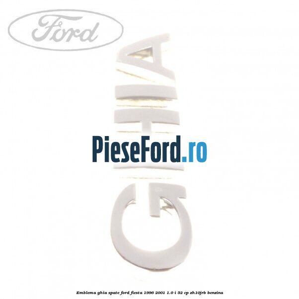 Emblema GHIA spate Ford Fiesta 1996-2001 1.0 i 52 cp ZH10JRB benzina