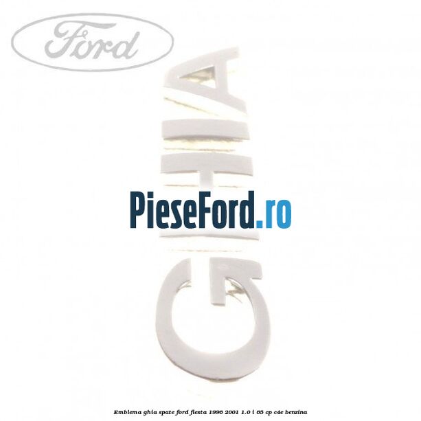 Emblema GHIA spate Ford Fiesta 1996-2001 1.0 i 65 cp Emblema GHIA spate Ford Fiesta 1996-2001 1.0 i 65 cp C4E benzina
