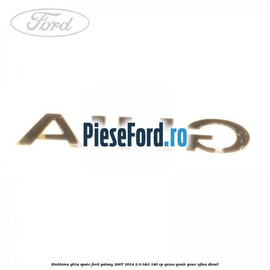Emblema GHIA spate Ford Galaxy 2007-2014 2.0 TDCi 140 cp QXWA, QXWB, QXWC, UFWA diesel