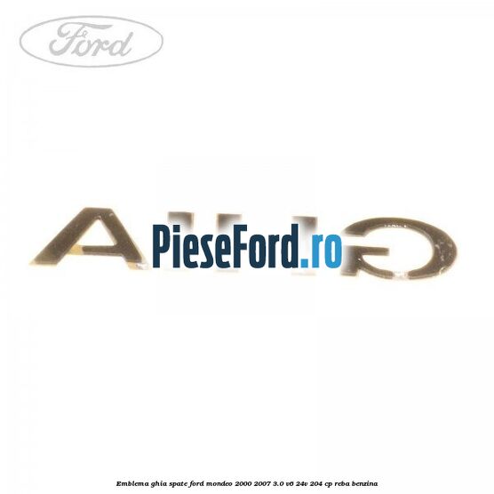 Emblema GHIA spate Ford Mondeo 2000-2007 3.0 V6 24V 204 cp REBA benzina