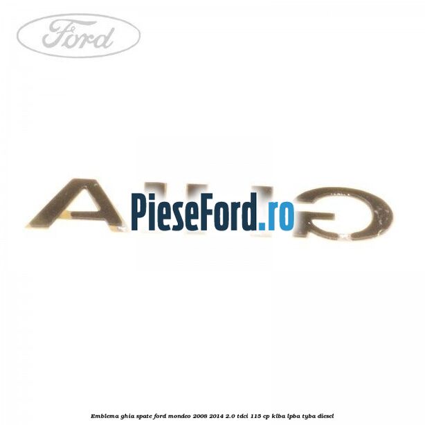 Emblema GHIA spate Ford Mondeo 2008-2014 2.0 TDCi 115 cp KLBA, LPBA, TYBA diesel