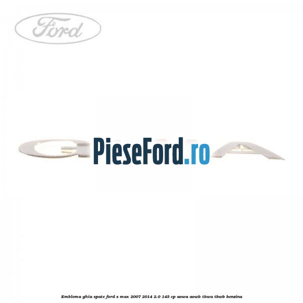 Emblema GHIA spate Ford S-Max 2007-2014 2.0 145 cp Emblema GHIA spate Ford S-Max 2007-2014 2.0 145 cp AOWA, AOWB, TBWA, TBWB benzina