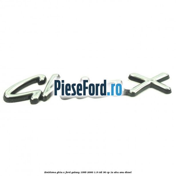 Emblema Ghia X Ford Galaxy 1995-2000 1.9 TDI 90 cp 1Z, AHU, ANU diesel
