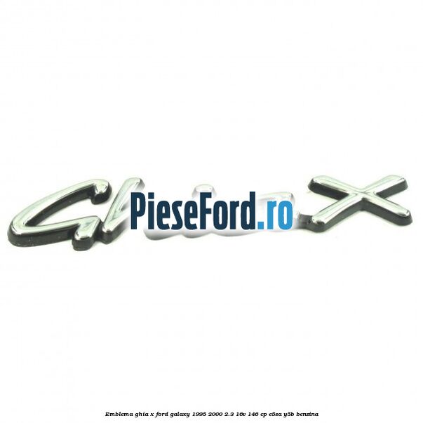 Emblema Ghia X Ford Galaxy 1995-2000 2.3 16V 146 cp E5SA, Y5B benzina