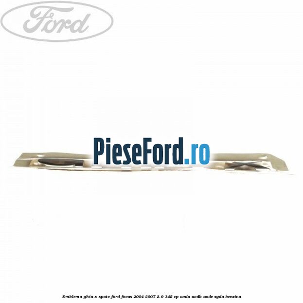 Emblema GHIA X spate Ford Focus 2004-2007 2.0 145 cp AODA, AODB, AODE, SYDA benzina