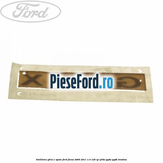 Emblema GHIA X spate Ford Focus 2008-2011 1.8 125 cp Emblema GHIA X spate Ford Focus 2008-2011 1.8 125 cp Q7DA, QQDA, QQDB benzina