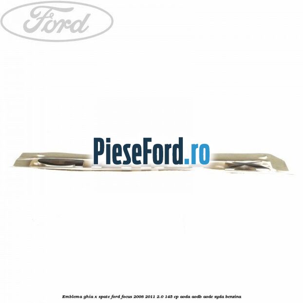 Emblema GHIA X spate Ford Focus 2008-2011 2.0 145 cp AODA, AODB, AODE, SYDA benzina