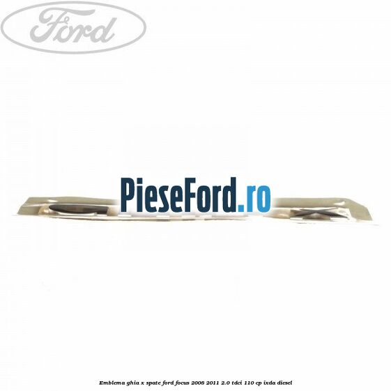 Emblema GHIA X spate Ford Focus 2008-2011 2.0 TDCi 110 cp Emblema GHIA X spate Ford Focus 2008-2011 2.0 TDCi 110 cp IXDA diesel