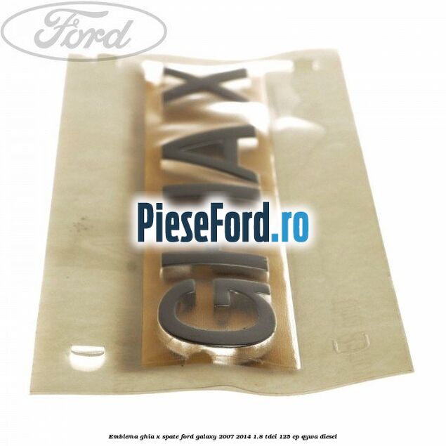 Emblema GHIA X spate Ford Galaxy 2007-2014 1.8 TDCi 125 cp QYWA diesel