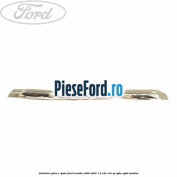 Emblema GHIA X spate Ford Mondeo 2000-2007 1.8 16V 110 cp CGBA, CGBB benzina