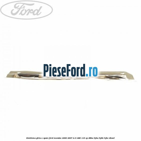Emblema GHIA X spate Ford Mondeo 2000-2007 2.0 TDDI 115 cp D6BA, HJBA, HJBB, HJBC diesel