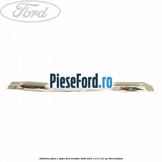 Emblema GHIA X spate Ford Mondeo 2008-2014 1.6 Ti 110 cp RHBA benzina