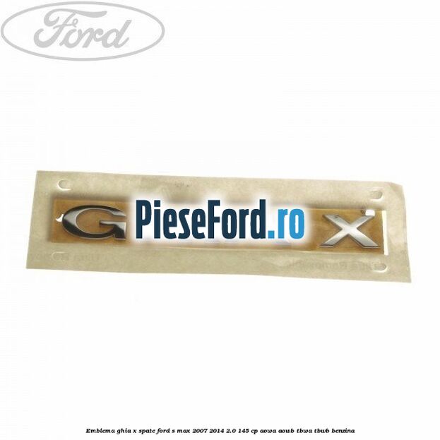 Emblema GHIA X spate Ford S-Max 2007-2014 2.0 145 cp AOWA, AOWB, TBWA, TBWB benzina