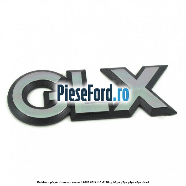 Emblema GLX Ford Tourneo Connect 2002-2014 1.8 Di 75 cp BHPA, P7PA, P7PB, R2PA diesel