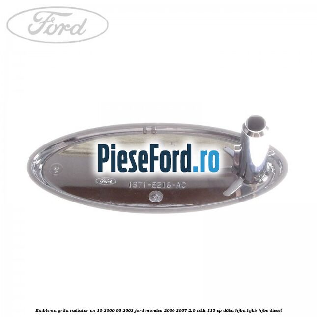 Emblema grila radiator an 10/2000-06/2003 Ford Mondeo 2000-2007 2.0 TDDI 115 cp D6BA, HJBA, HJBB, HJBC diesel